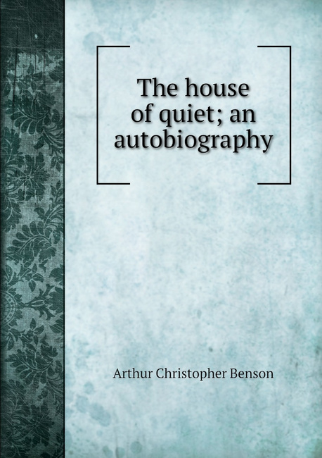 The House of Quiet: An Autobiography